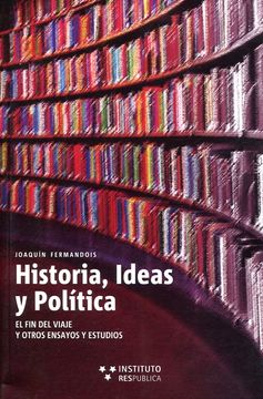portada Historia, ideas y política. El fin del viaje y otros ensayos y estudios