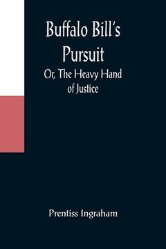 portada Buffalo Bill's Pursuit; Or, The Heavy Hand of Justice (en Inglés)