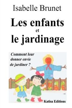 portada Les enfants et le jardinage: Comment leur donner envie de jardiner ? (in French)