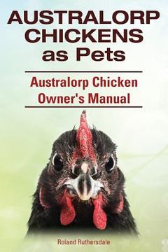 portada Australorp Chickens as Pets. Australorp Chicken Owner's Manual. (en Inglés)
