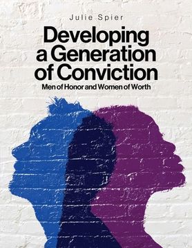 portada Developing a Generation of Conviction: Men of Honor and Women of Worth (en Inglés)