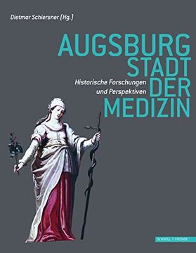 portada Augsburg - Stadt der Medizin: Historische Forschungen und Perspektiven (en Alemán)