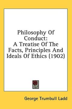 portada philosophy of conduct: a treatise of the facts, principles and ideals of ethics (1902) (en Inglés)