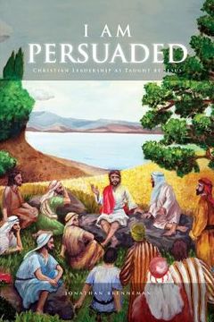 portada I Am Persuaded: Christian Leadership As Taught by Jesus (en Inglés)