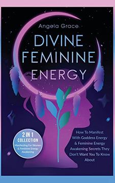 portada Divine Feminine Energy: How to Manifest With Goddess Energy, & Feminine Energy Awakening Secrets They Don't Want you to Know About (Manifesting for. (Divine Feminine Energy Awakening) 