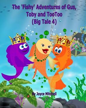 portada The 'Fishy' Adventures of Gus, Toby and TooToo: Big Tale 4 (ADVENTURE & EDUCATION CHILDREN'S BOOK SERIES AGES 6-11) (en Inglés)