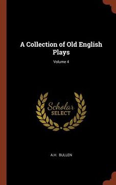 portada A Collection of Old English Plays; Volume 4 (en Inglés)