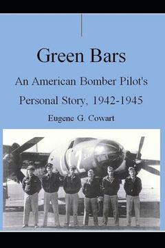 portada Green Bars: An American Bomber Pilot's Personal Story, 1942-1945 (en Inglés)