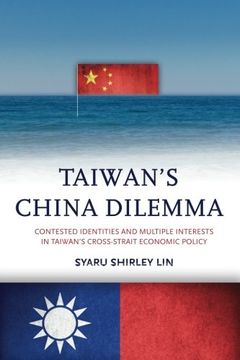portada Taiwan’s China Dilemma: Contested Identities and Multiple Interests in Taiwan’s Cross-Strait Economic Policy