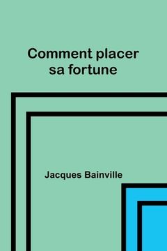 portada Comment placer sa fortune (in French)