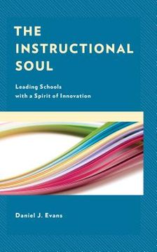 portada The Instructional Soul: Leading Schools with a Spirit of Innovation (en Inglés)