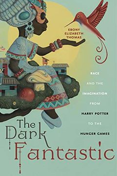 portada The Dark Fantastic: Race and the Imagination From Harry Potter to the Hunger Games: 13 (Postmillennial Pop) (en Inglés)
