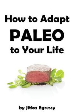 portada How To Adapt Paleo to Your Life: Easy to follow guide how to start with Paleo lifestyle (en Inglés)