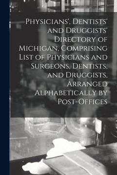 portada Physicians', Dentists' and Druggists' Directory of Michigan, Comprising List of Physicians and Surgeons, Dentists, and Druggists, Arranged Alphabetica (en Inglés)