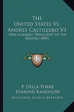 portada the united states vs. andres castillero v1: new almaden, transcript of the record (1859) (in English)