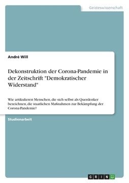 portada Dekonstruktion der Corona-Pandemie in der Zeitschrift "Demokratischer Widerstand": Wie artikulieren Menschen, die sich selbst als Querdenker bezeichne (in German)