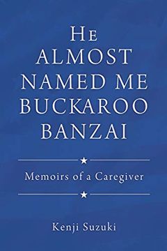 portada He Almost Named me Buckaroo Banzai: Memoirs of a Caregiver (en Inglés)