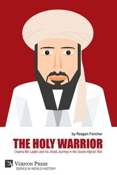 portada The Holy Warrior: Osama Bin Laden and his Jihadi Journey in the Soviet-Afghan War (en Inglés)