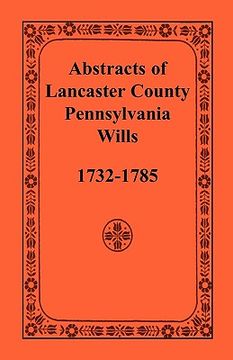 portada abstracts of lancaster county, pennsylvania, wills, 1732-1785
