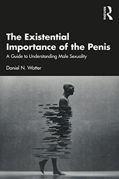 portada The Existential Importance of the Penis: A Guide to Understanding Male Sexuality (en Inglés)