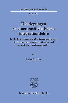 portada Uberlegungen Zu Einer Positivistischen Integrationslehre: Die Bedeutung Menschlicher Wertvorstellungen Fur Die Interpretation Des Nationalen Und Europ (en Alemán)