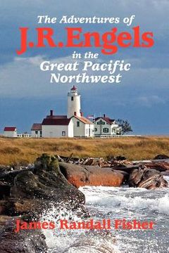 portada the adventures of j.r. engels in the great pacific northwest (en Inglés)