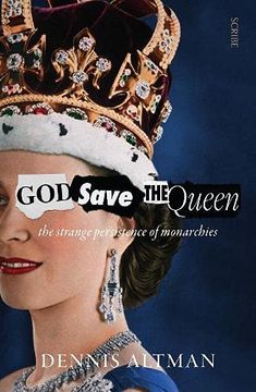 portada God Save the Queen: The Strange Persistence of Monarchies 
