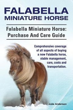 portada Falabella Miniature Horse. Falabella Miniature horse: purchase and care guide. Comprehensive coverage of all aspects of buying a new Falabella, stable 