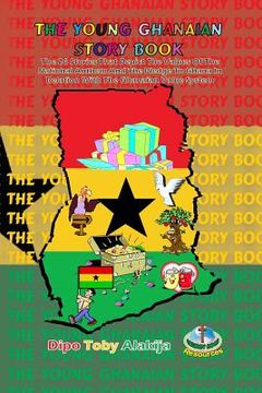 portada The Young Ghanaian Story Book: The 26 Stories That Depict The Values Of National Anthem And The Pledge To Ghana In Relation With The Value System (en Inglés)