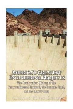 portada America's Greatest Engineering Projects: The Construction History of the Transcontinental Railroad, the Panama Canal, and the Hoover Dam (in English)