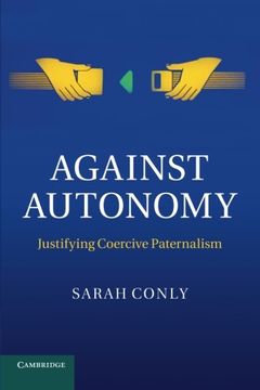 portada Against Autonomy: Justifying Coercive Paternalism (in English)