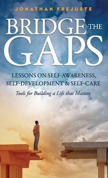 portada Bridge the Gaps Lessons on Self-Awareness, Self-Development, and Self-Care Tools for Building a Life That Matters (en Inglés)