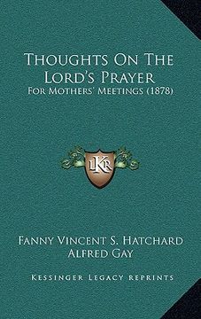 portada thoughts on the lord's prayer: for mothers' meetings (1878) (in English)