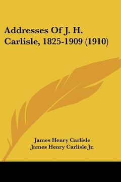 portada addresses of j. h. carlisle, 1825-1909 (1910) (in English)