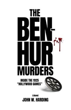 portada The Ben-Hur Murders: Inside the 1925 Hollywood Games [A Novel] (in English)