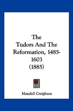 portada the tudors and the reformation, 1485-1603 (1885) (in English)