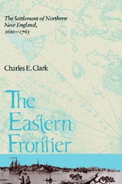 portada eastern frontier: the settlement of northern new england, 1610-1763 (en Inglés)