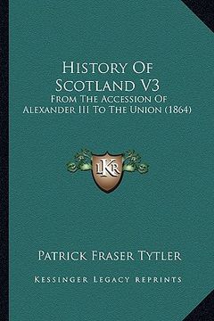 portada history of scotland v3: from the accession of alexander iii to the union (1864) (en Inglés)