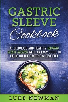 portada Gastric Sleeve Cookbook: 77 Delicious and Healthy Gastric Sleeve Recipes with an Easy Guide to Being on the Gastric Sleeve Diet
