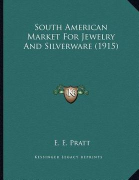 portada south american market for jewelry and silverware (1915) (en Inglés)