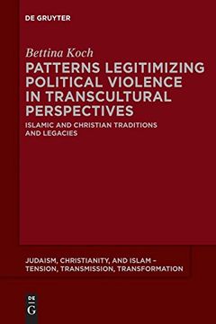 portada Patterns Legitimizing Political Violence in Transcultural Perspectives (Judaism, Christianity, and Islam Tension, Transmission, Tran) (en Inglés)