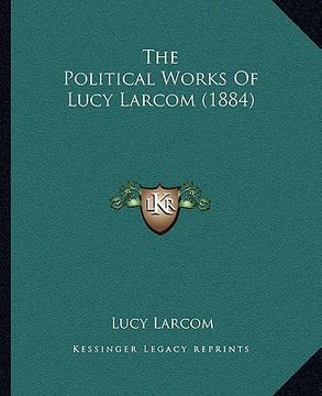 portada the political works of lucy larcom (1884) (en Inglés)