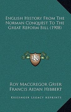 portada english history from the norman conquest to the great reformenglish history from the norman conquest to the great reform bill (1908) bill (1908) (en Inglés)
