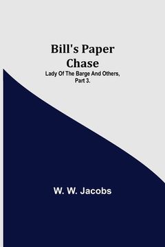 portada Bill's Paper Chase; Lady of the Barge and Others, Part 3. (en Inglés)