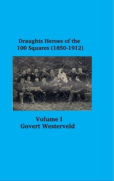portada Draughts heroes of the 100 squares (1850-1912) Letters A - H - Volume I (in English)