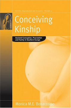 portada Conceiving Kinship: Assisted Conception, Procreation and Family in Southern Europe: Heterosexual, Lesbian and gay Procreation, Family and Relatedness. Sexuality: Social and Cultural Perspectives) 