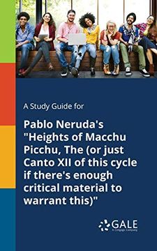 portada A Study Guide for Pablo Neruda's "Heights of Macchu Picchu, the (or Just Canto xii of This Cycle if There's Enough Critical Material to Warrant This)" (en Inglés)