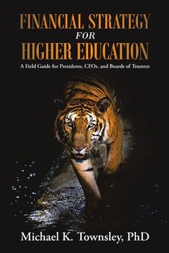 portada Financial Strategy for Higher Education: A Field Guide for Presidents, CFOs, and Boards of Trustees (en Inglés)