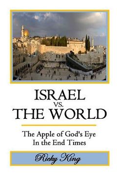 portada ISRAEL vs. THE WORLD: The Apple of God's Eye in the End Times (en Inglés)