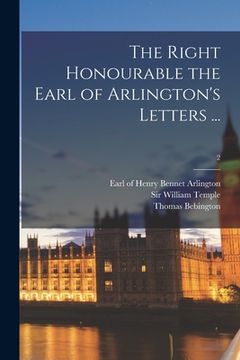 portada The Right Honourable the Earl of Arlington's Letters ...; 2 (in English)